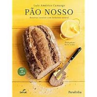 Pão nosso: receitas caseiras com fermento natural(Português) Capa dura – 28 novembro 2016