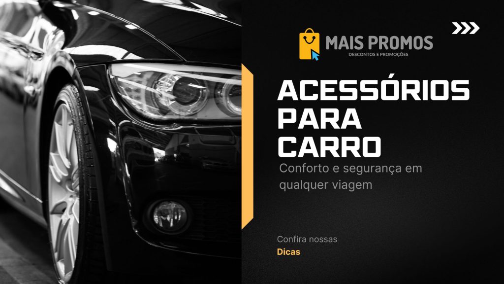 Acessórios para carro: conforto e segurança em qualquer viagem