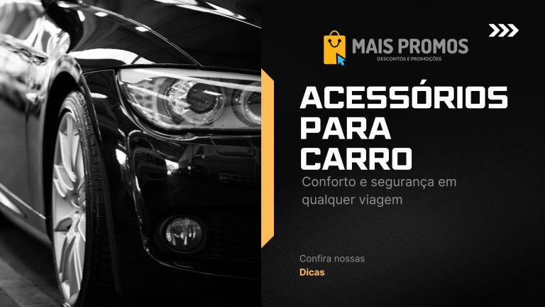 Carro Desconfortável ou Inseguro? Veja os Acessórios que Resolvem Isso